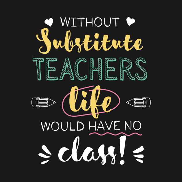 Without Substitute Teachers Gift Idea - Funny Quote - No Class by BetterManufaktur