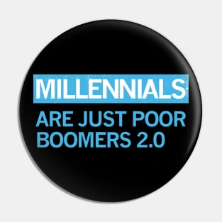 MILLENIALS - ARE JUST POOR BOOMERS 2.0 Pin