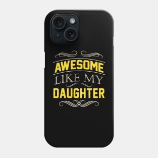 Awesome Like My Daughter Fathers day Gift Phone Case