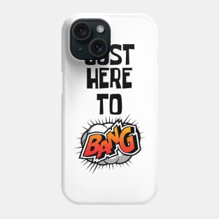 Just Here to Bang Phone Case