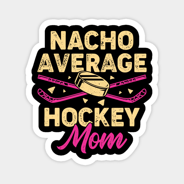 Nacho Average Hockey Mom Magnet by Dolde08