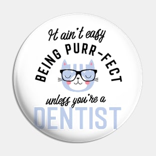 Dentist Cat Gifts for Cat Lovers - It ain't easy being Purr Fect Pin