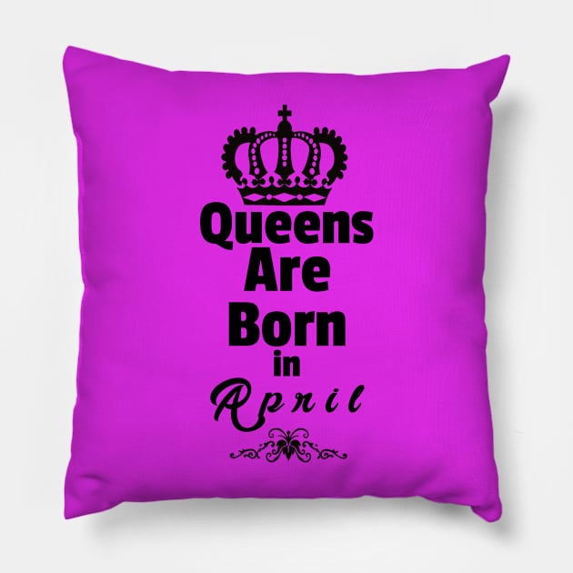 Queens Are Born in April Pillow by Purple Canvas Studio