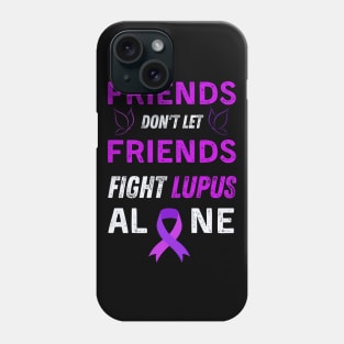 Friends don't let friends fight lupus alone Phone Case