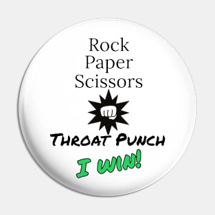 Rock, Paper, Scissors, Throat Punch - I win! Pin