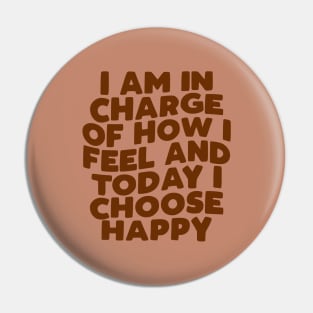 I Am in Charge of How I Feel and Today I Choose Happy in brown Pin