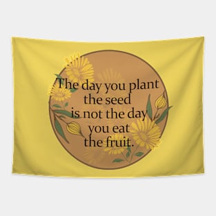 Floral Vintage Inspirational Quote of Life- The day you plant the seed is not the day you eat the fruit Tapestry