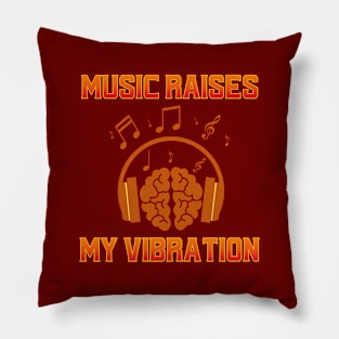 Music Raises My Vibration Pillow