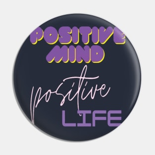 Positive mind positive life Pin