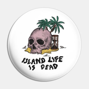 Island Life is Dead Pin