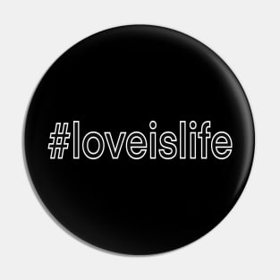 Love is life Pin