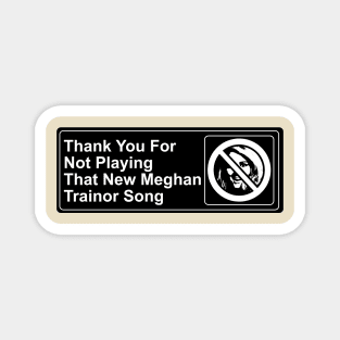 Thank You For Not Playing That New Meghan Trainor Song Magnet