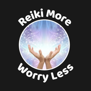 Reiki More, Worry Less! T-Shirt