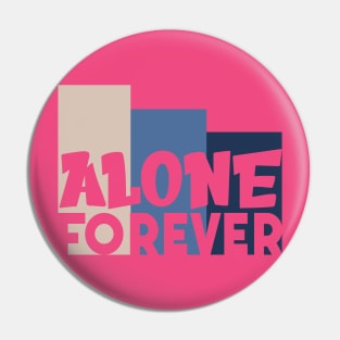 Alone Forever | Single Love Funny Anti Valentine's Day Pin