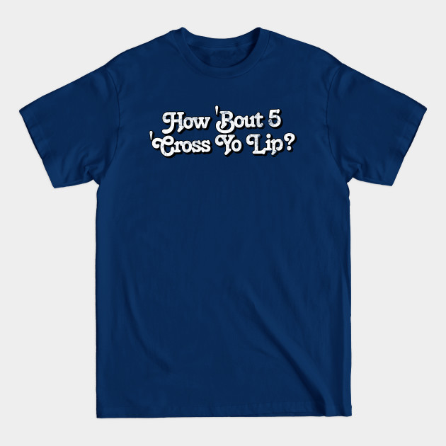 Discover How 'Bout 5 'Cross Yo Lip? Sanford & Son Fan Design - Sanford And Son - T-Shirt