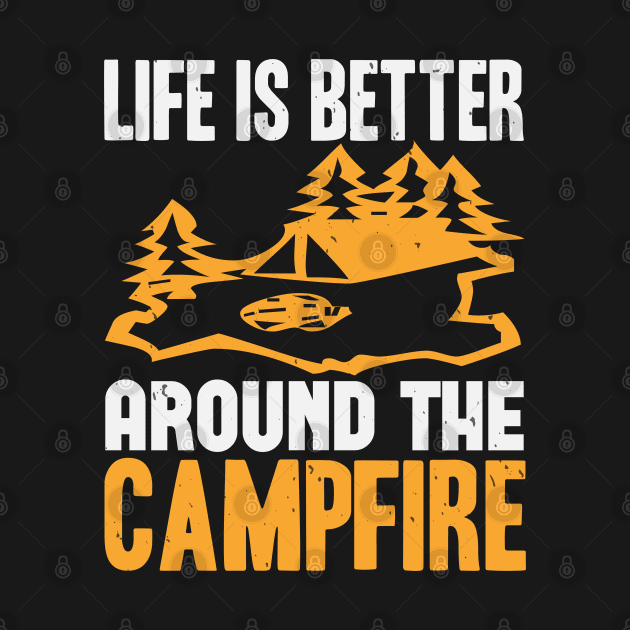 Life Is Better Around The Campfire by Dasart