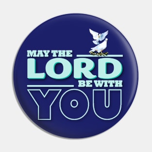 May The Lord Be With You Pin