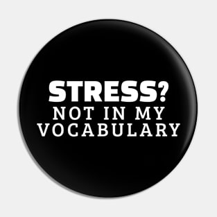 Stress? Not In My Vocabulary Pin