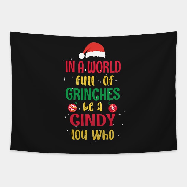 In a World Full of Grinches be a Cindy Lou Who - Funny Christmas Grinches be a Cindy Tapestry by WassilArt