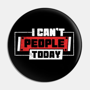 I Can't People Today Pin