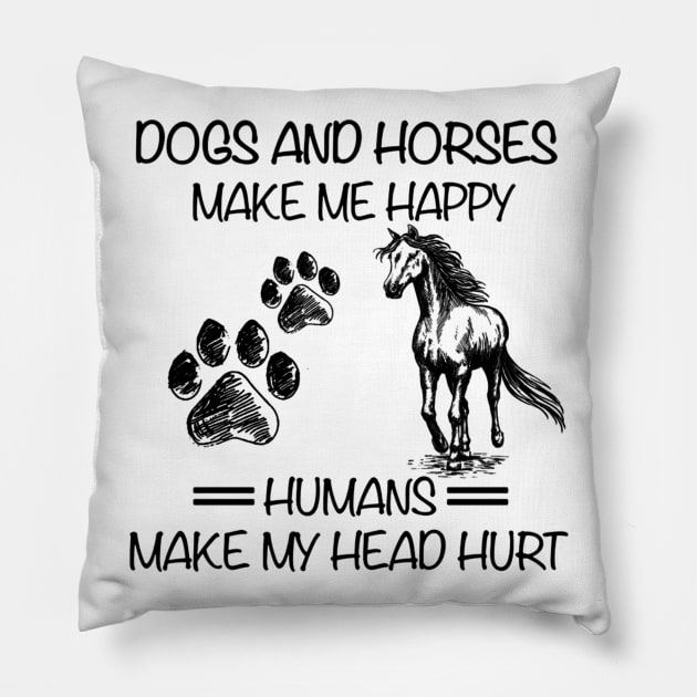 Dogs And Horses Make Me Happy Humans Make My Head Hurt Pillow by WoowyStore