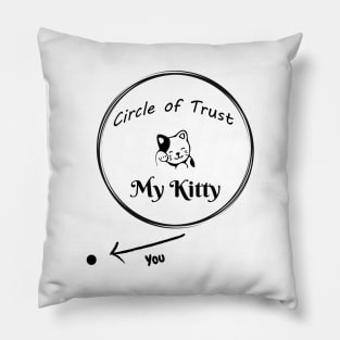 Fun Circle of Trust - My Kitty Design Pillow