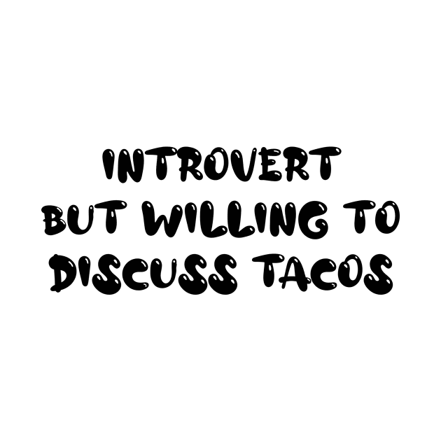 Introvert But Willing To Discuss Tacos - For Introvert Taco Lovers by CoolandCreative