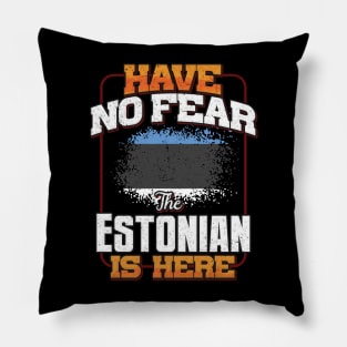 Estonian Flag  Have No Fear The Estonian Is Here - Gift for Estonian From Estonia Pillow