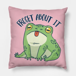Froget about it Pillow