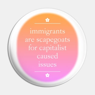 Immigrants Are Scapegoats For Capitalism Pin