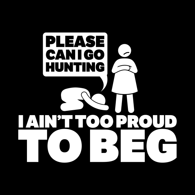 please can i go hunting i an!t too proud too beg by CurlyDesigns