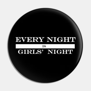 every night is girls night Pin