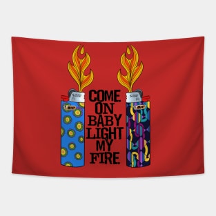 Come On Baby Light My Fire Tapestry