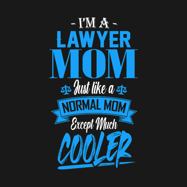 I'm a Lawyer Mom Just like a Normal Mom Except Much Cooler by mathikacina