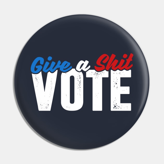 Give a Shit & Vote Pin by TextTees