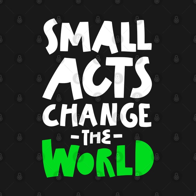 Go Green, Small Acts Change the World, Zero waste, eco friendly by johnnie2749