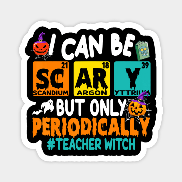 I Can Be Scary But Only Periodically Science Halloween Gifts Magnet by thurnzmwidlakpe