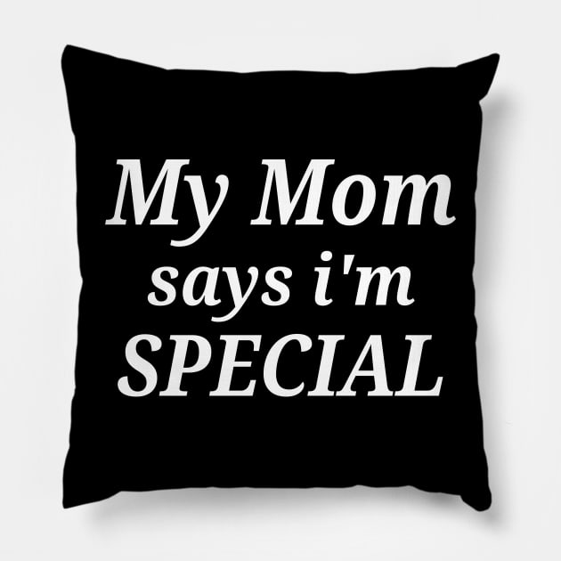 Funny My Mom Says I'm Special Pillow by Islanr