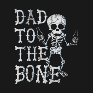 Dad To The Bone Skeleton Fathers Day Halloween T-Shirt