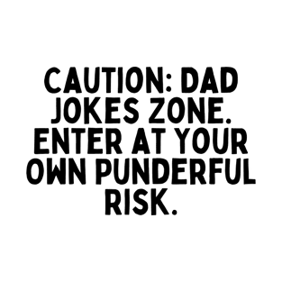 Caution: Dad Jokes Zone – Enter at Your Own Punderful Risk. T-Shirt