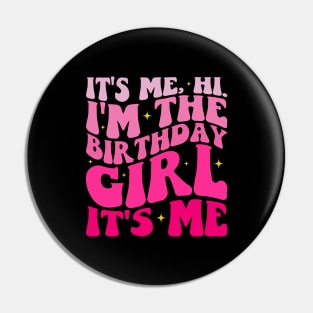 It's Me Hi I'm the Birthday Girl It's Me Pin