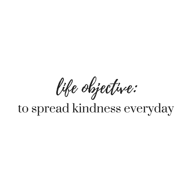 Life Objective - to Spread Kindness Everyday by karolynmarie