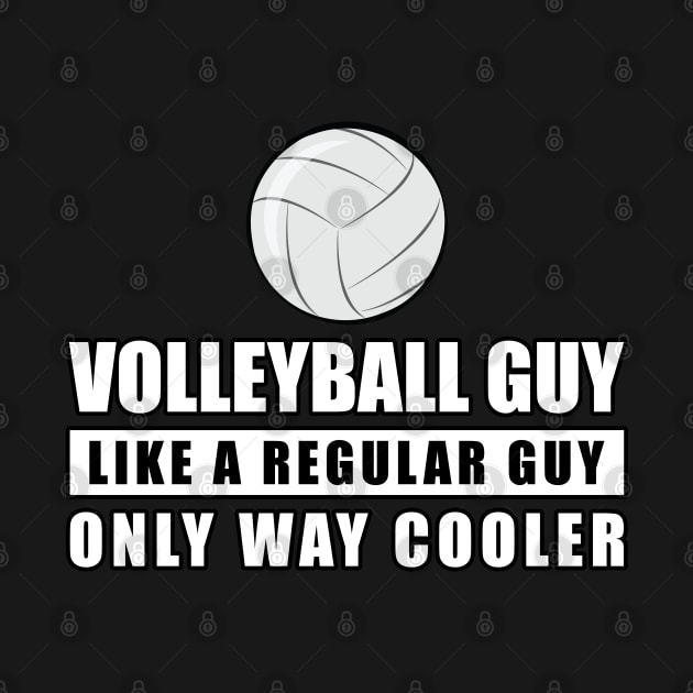 Volleyball Guy Like A Regular Guy Only Way Cooler - Funny Quote by DesignWood-Sport