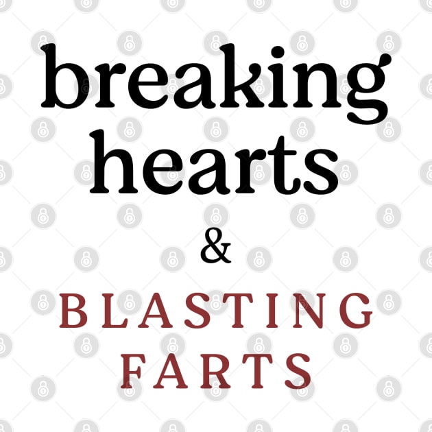 Breaking hearts and blasting farts by BodinStreet