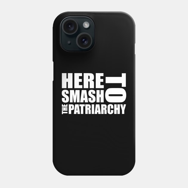 Here to Smash the Patriarchy - Feminist Design (white) Phone Case by Everyday Inspiration