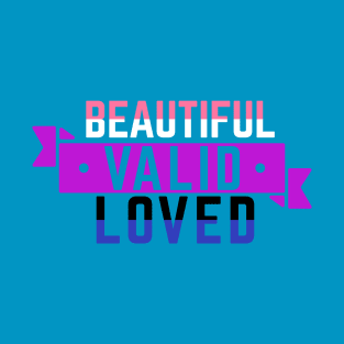 Genderfluid is Beautiful, Valid, and Loved T-Shirt