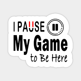 I Paused My Game To Be Here T-Shirt Design Magnet