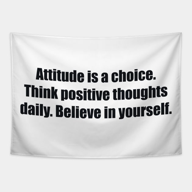 Attitude is a choice. Think positive thoughts daily. Believe in yourself Tapestry by BL4CK&WH1TE 