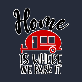 Home is where we park it T-Shirt