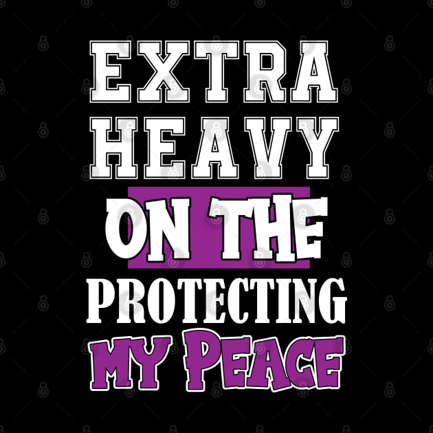 Extra Heavy On The Protecting My Peace Funny Sarcasm Retro Vintage by chidadesign